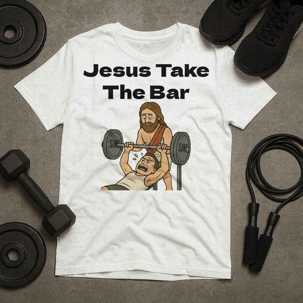 Jesus Take The Bar T-Shirt
