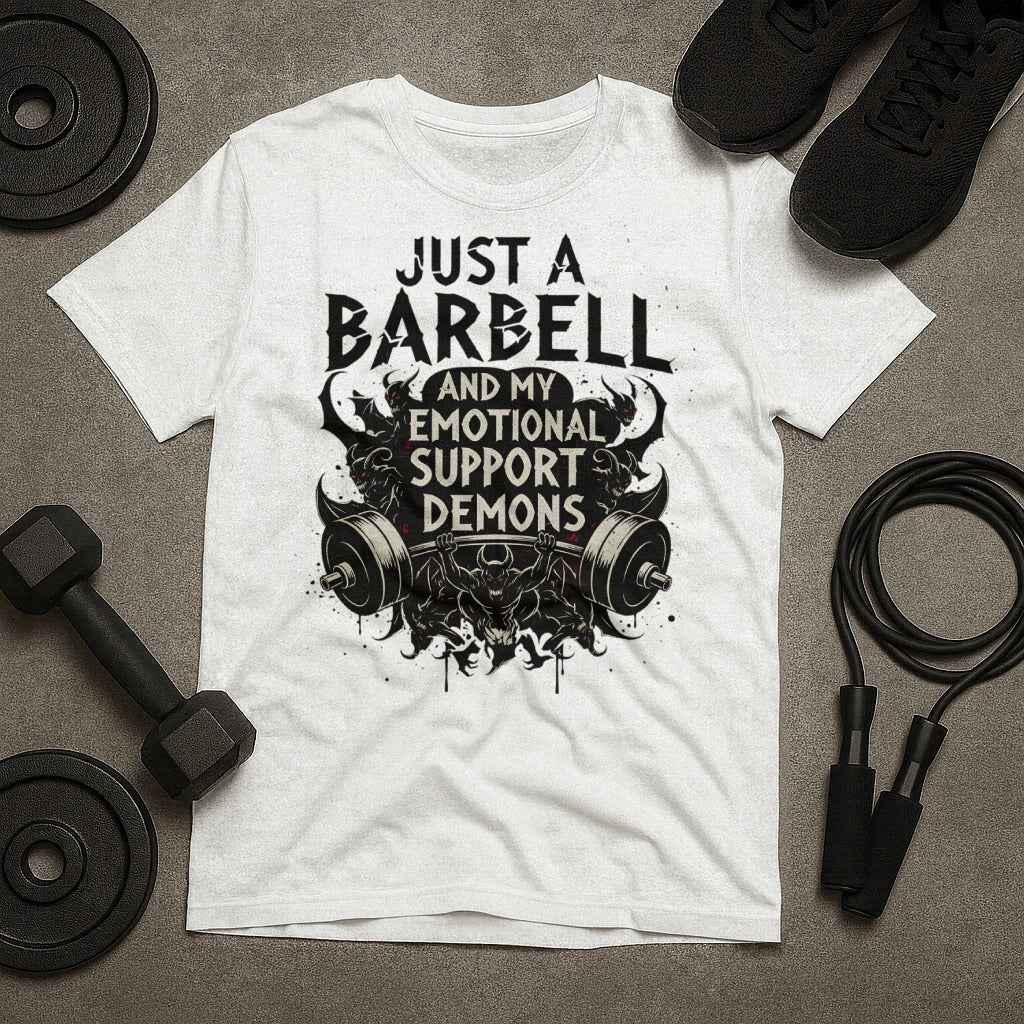 Just A Barbell And My Emotional Support Demons T-Shirt