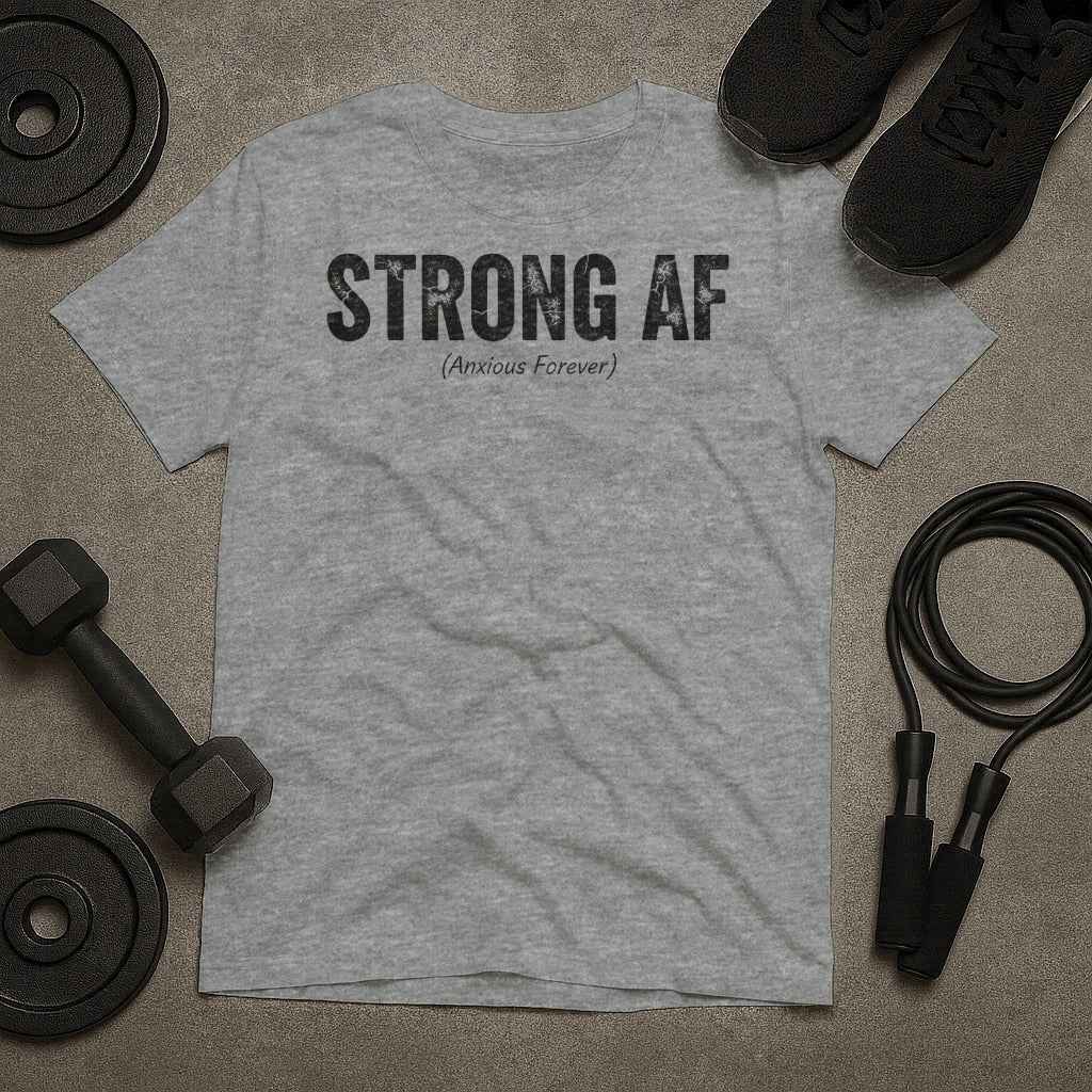 Strong AF Anxious Forever T-Shirt