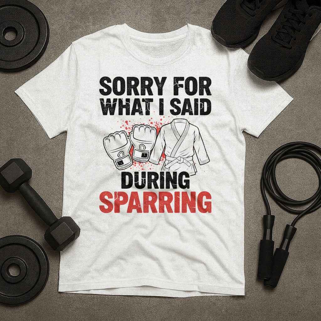 Sorry For What Said During Sparring T-Shirt