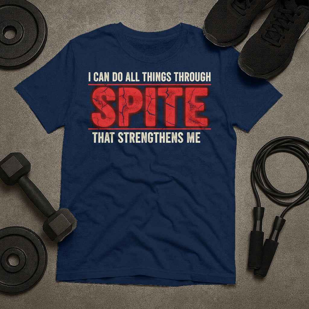 I Can Do All Things Through Spite That Strengthens Me T-Shirt
