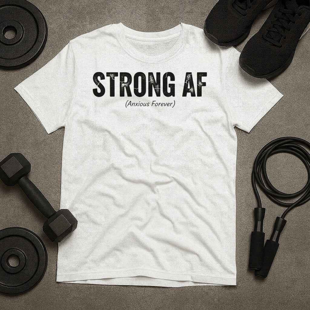 Strong AF Anxious Forever T-Shirt