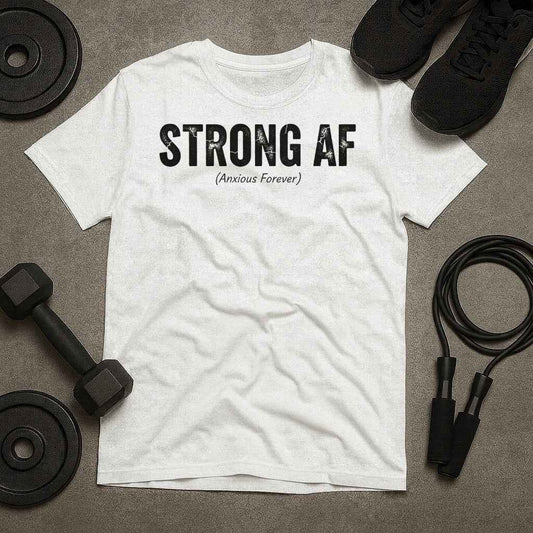 Strong AF Anxious Forever T-Shirt