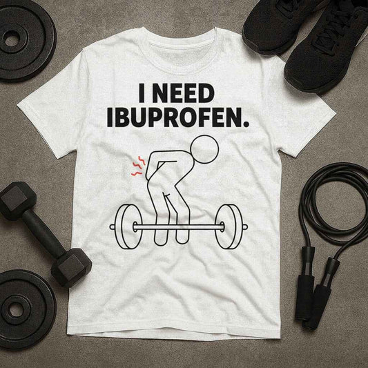 I Need Ibuprofen T-Shirt
