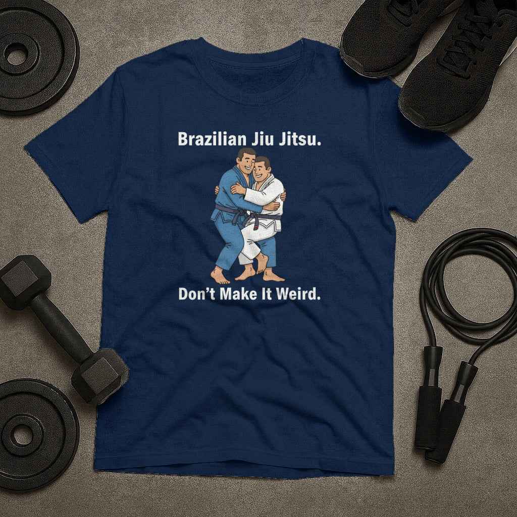 Brazilian Jiu Jitsu Don't Make It Weird T-Shirt