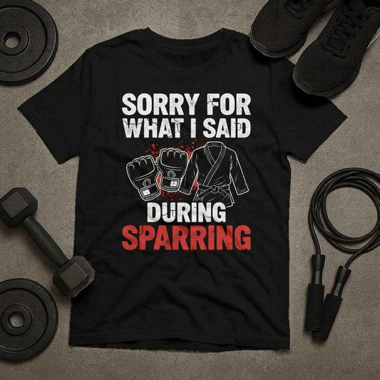 Sorry For What Said During Sparring T-Shirt