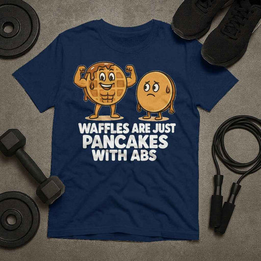 Waffles Are Just Pancakes With Abs T-Shirt
