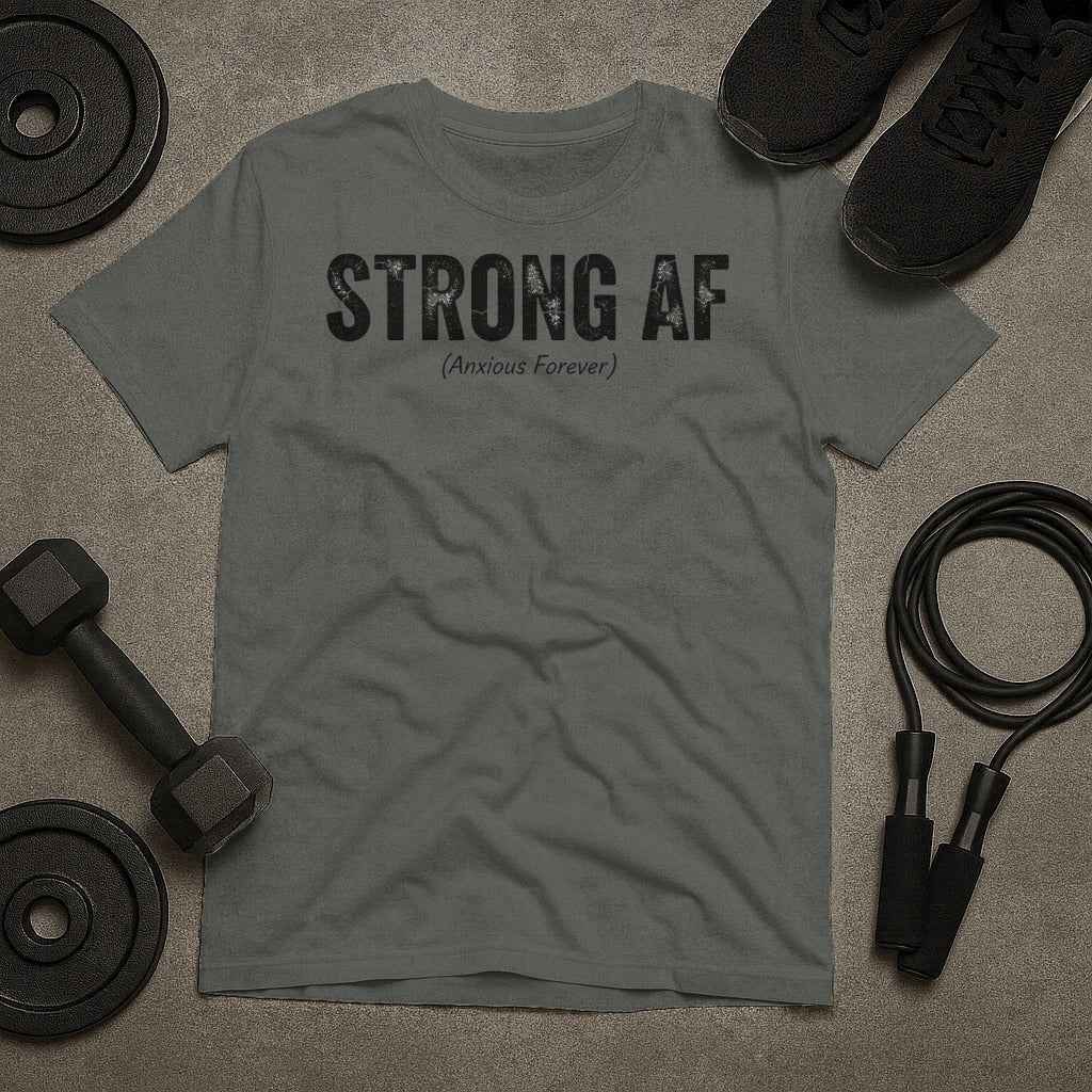 Strong AF Anxious Forever T-Shirt