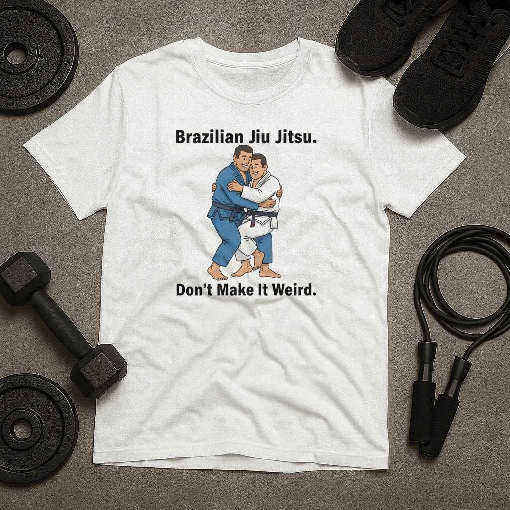 Brazilian Jiu Jitsu Don't Make It Weird T-Shirt