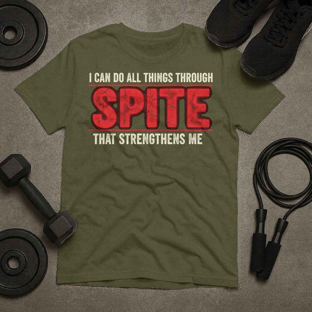 I Can Do All Things Through Spite That Strengthens Me T-Shirt