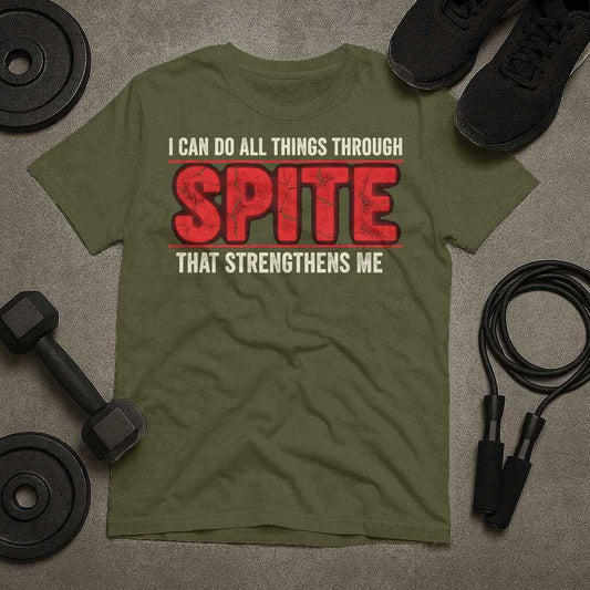 I Can Do All Things Through Spite That Strengthens Me T-Shirt