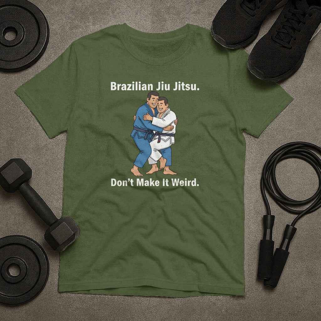 Brazilian Jiu Jitsu Don't Make It Weird T-Shirt