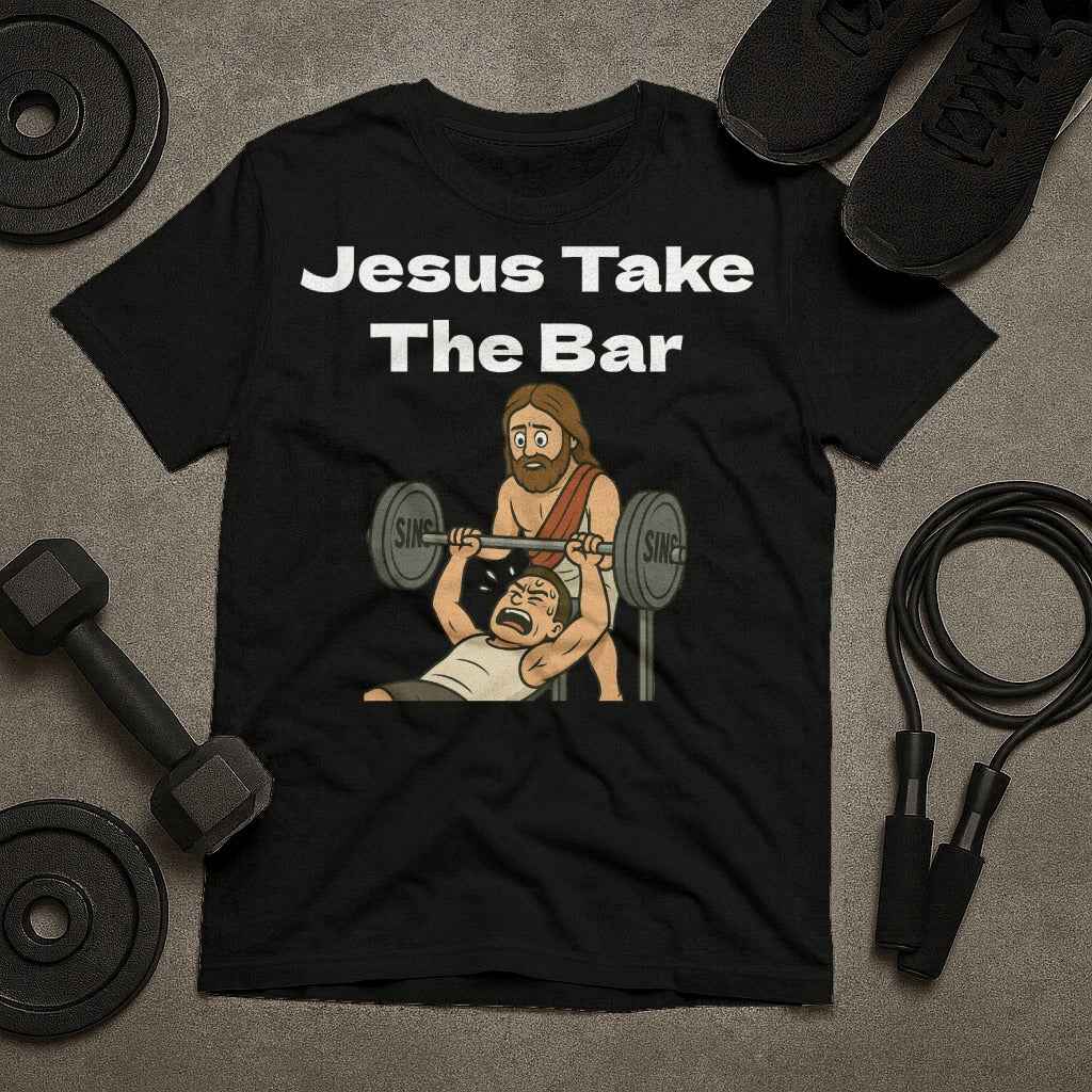 Jesus Take The Bar T-Shirt
