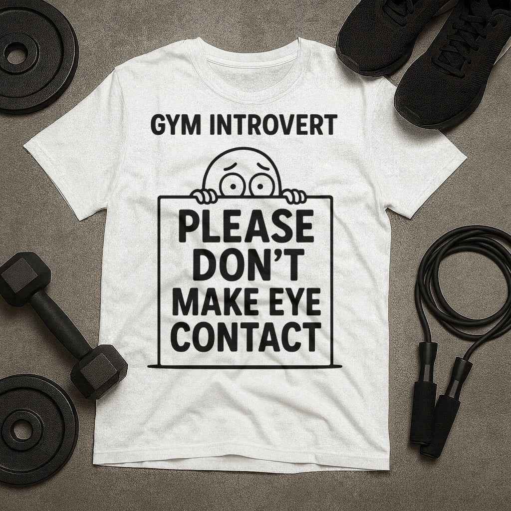 Gym Introvert Please Dont Make Eye Contact T-Shirt