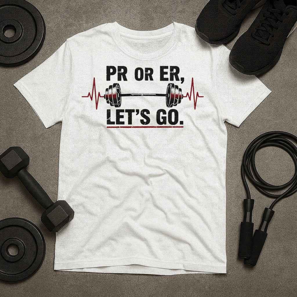 PR Or ER Let's Go Gym Humor T-Shirt