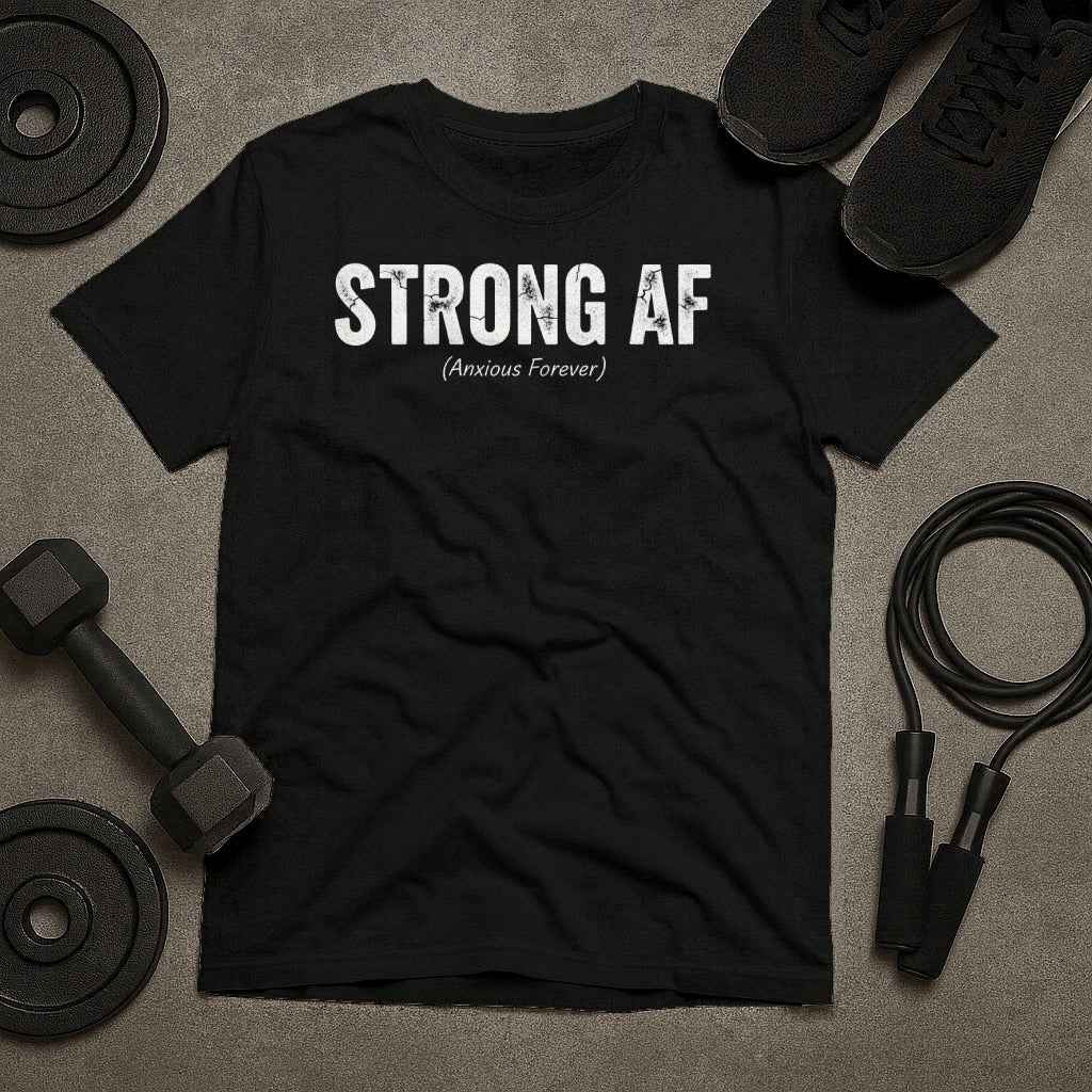 Strong AF Anxious Forever T-Shirt