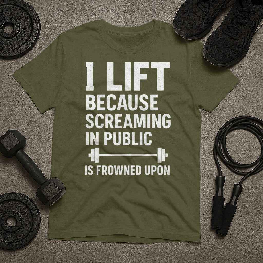 I Lift Because Screaming In Public Is Frowned Upon T-Shirt