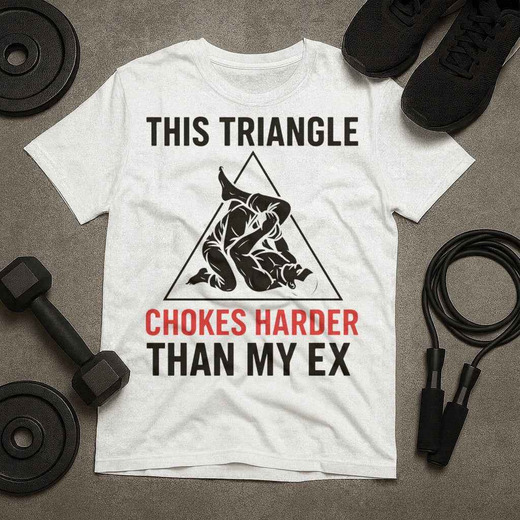 This Triangle Chokes Harder Than My Ex Funny Jiu Jitsu T-Shirt