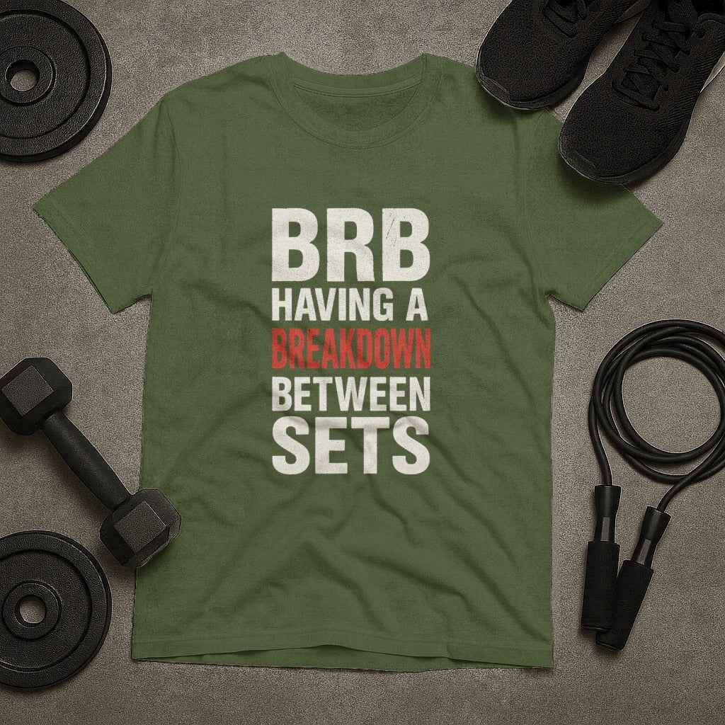 BRB Having a Breakdown Between Sets Gym T-Shirt