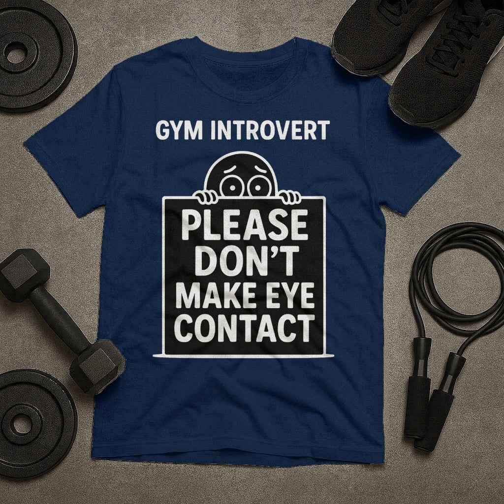 Gym Introvert Please Dont Make Eye Contact T-Shirt