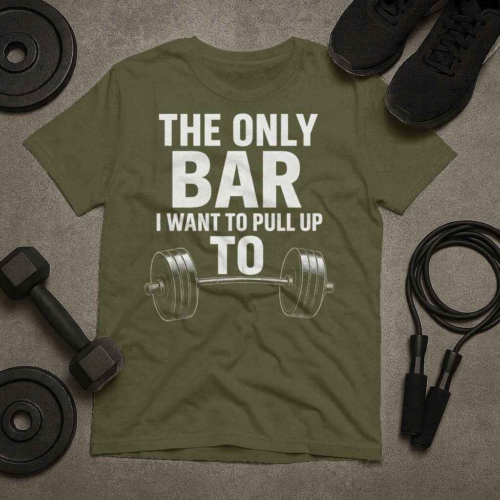The Only Bar I Want to Pull Up To T-Shirt