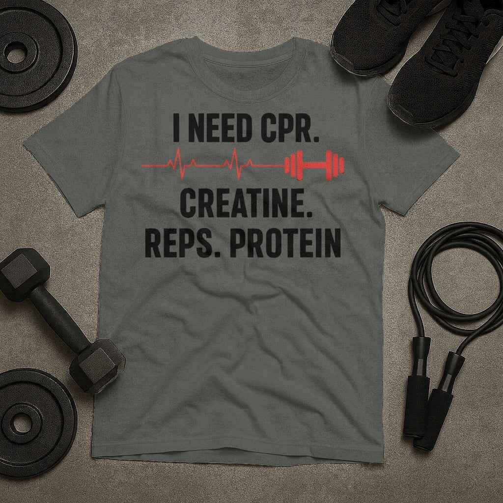 Need CPR Creatine Reps Protein Gym T-Shirt