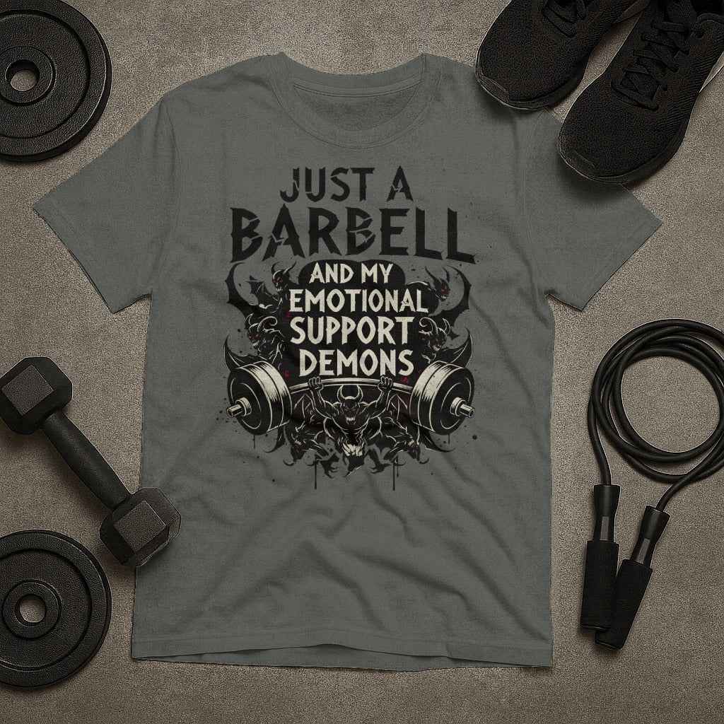 Just A Barbell And My Emotional Support Demons T-Shirt