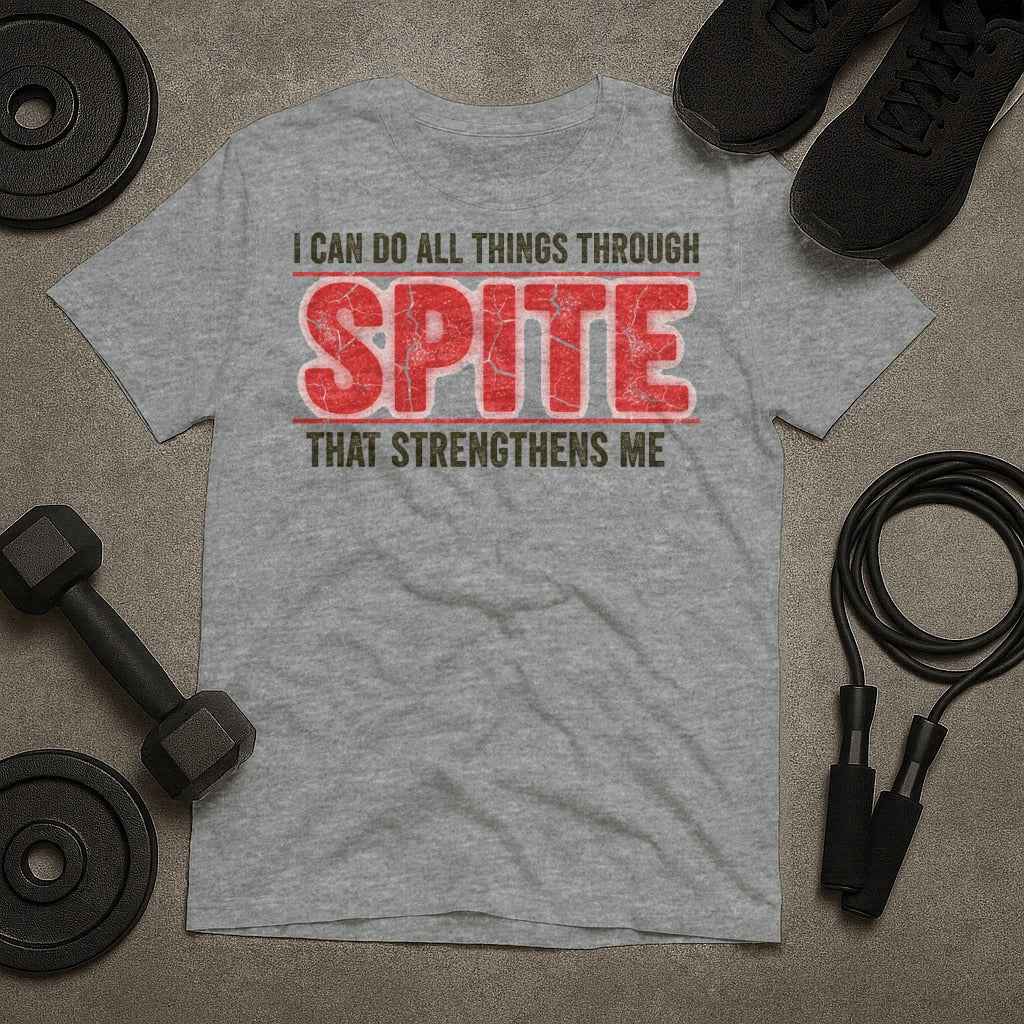 I Can Do All Things Through Spite That Strengthens Me T-Shirt