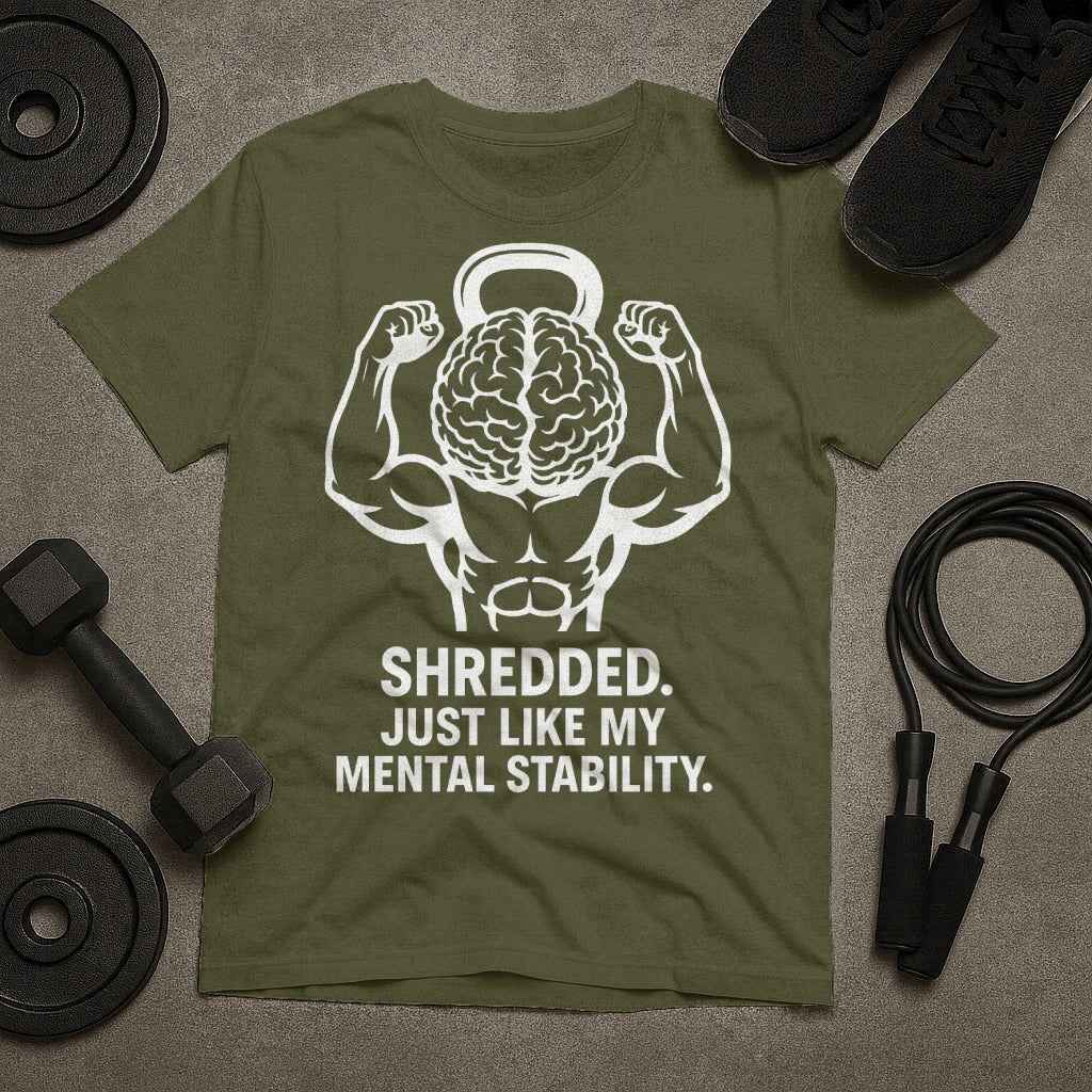 Shredded Just Like My Mental Stability Funny T-Shirt