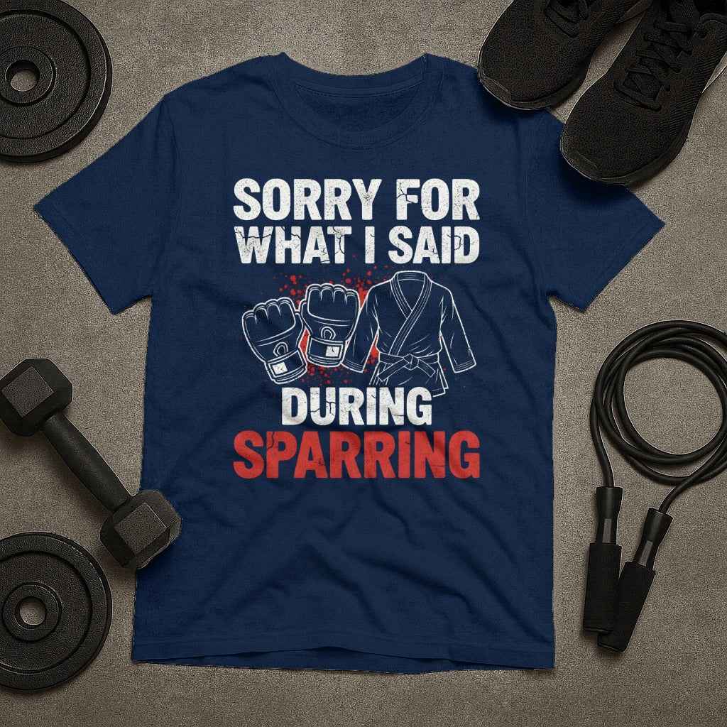 Sorry For What Said During Sparring T-Shirt