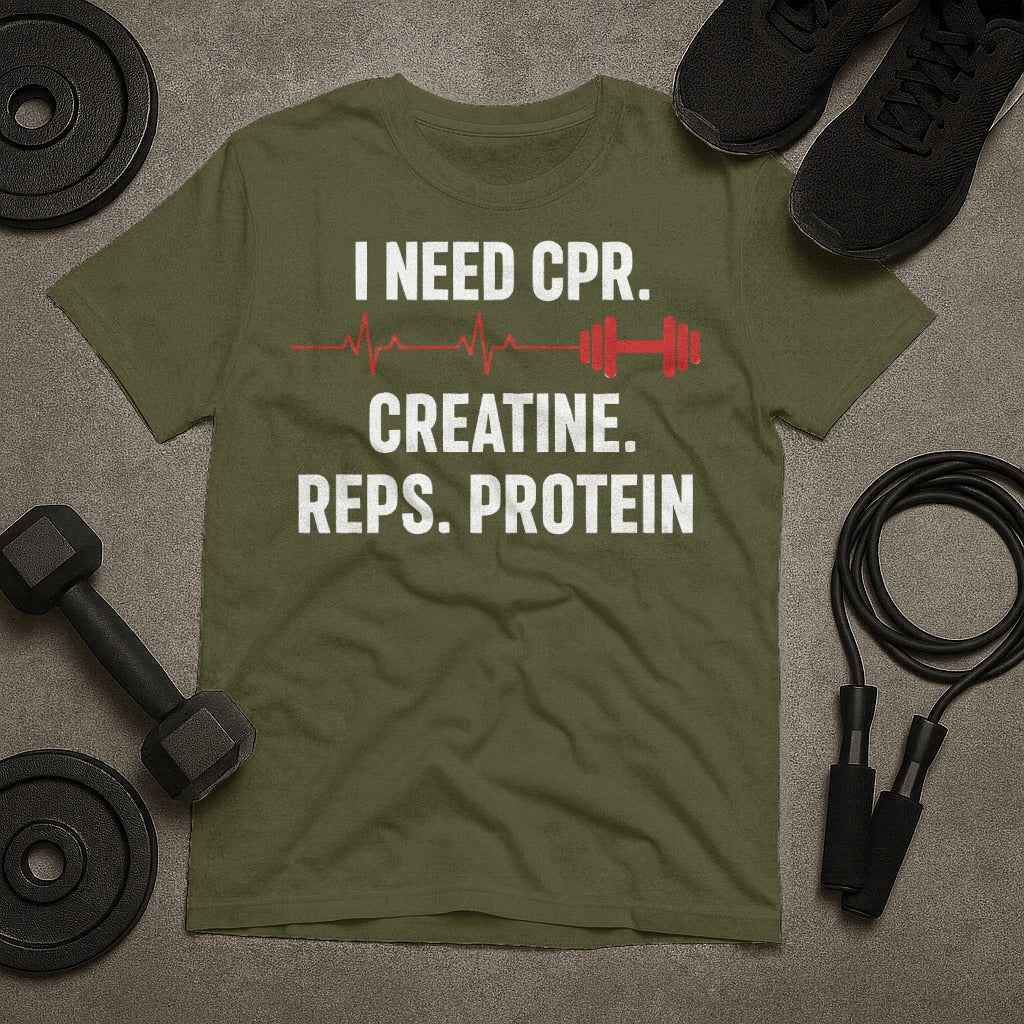 Need CPR Creatine Reps Protein Gym T-Shirt