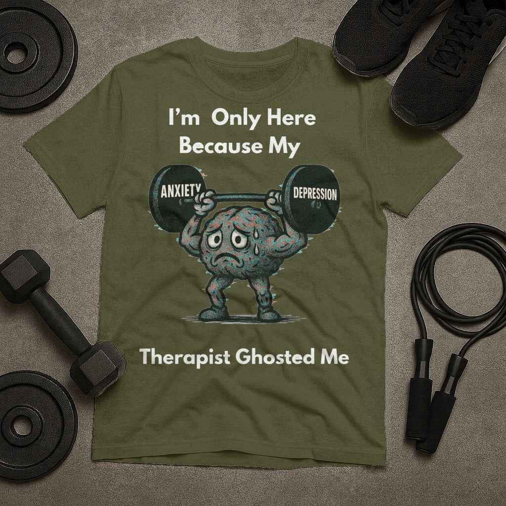 I am Only Here Because My Therapist Ghosted Me T-Shirt
