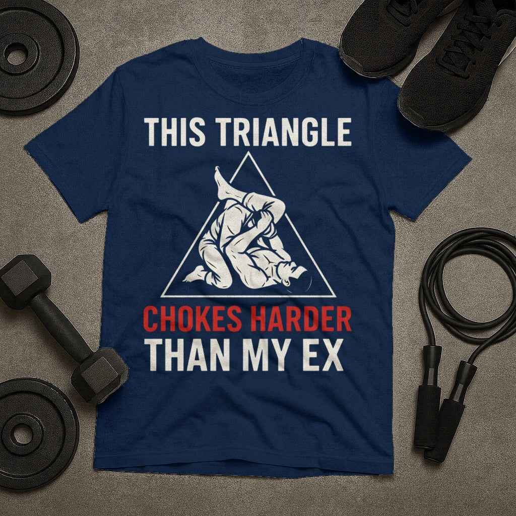 This Triangle Chokes Harder Than My Ex Funny Jiu Jitsu T-Shirt