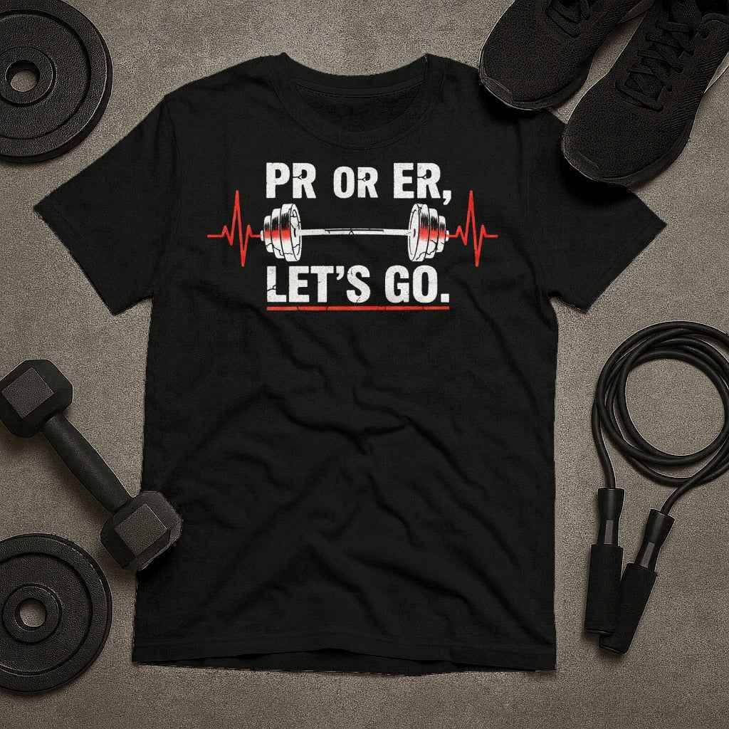 PR Or ER Let's Go Gym Humor T-Shirt