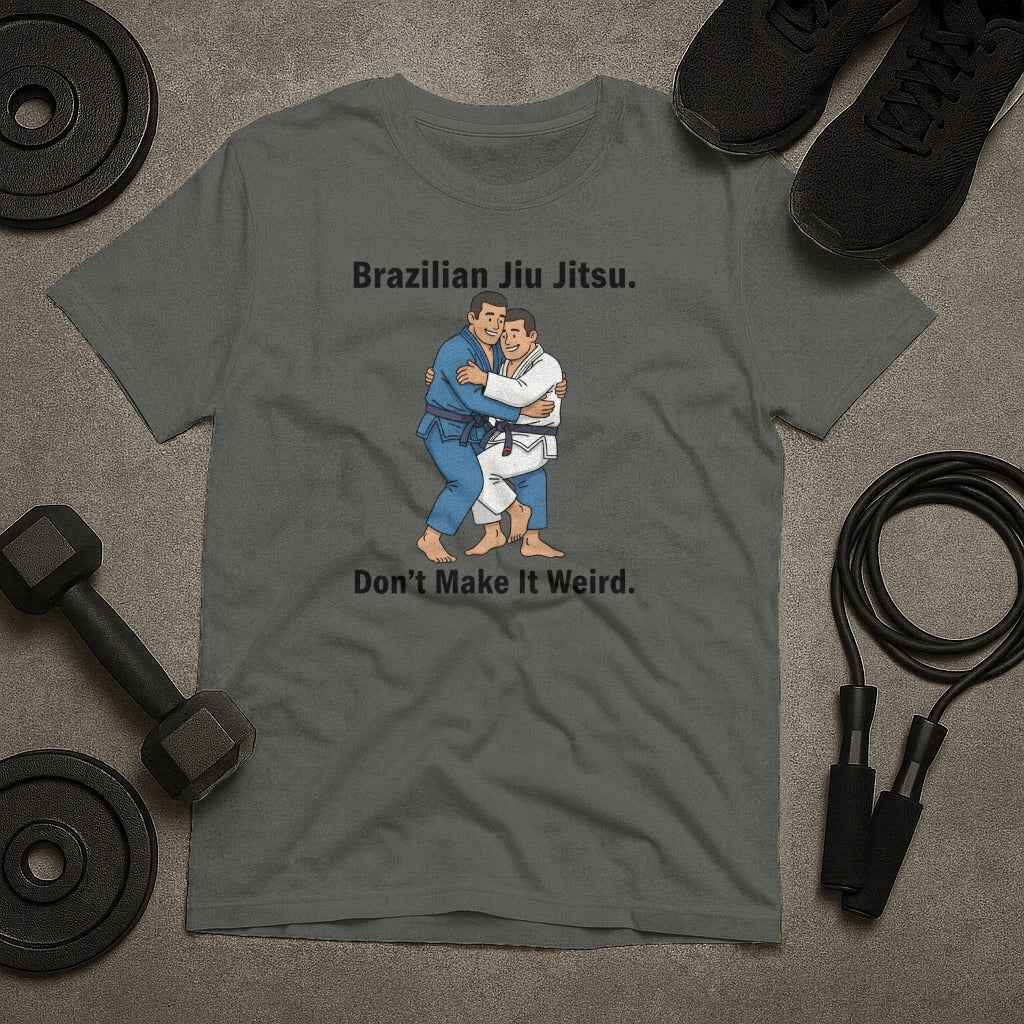 Brazilian Jiu Jitsu Don't Make It Weird T-Shirt