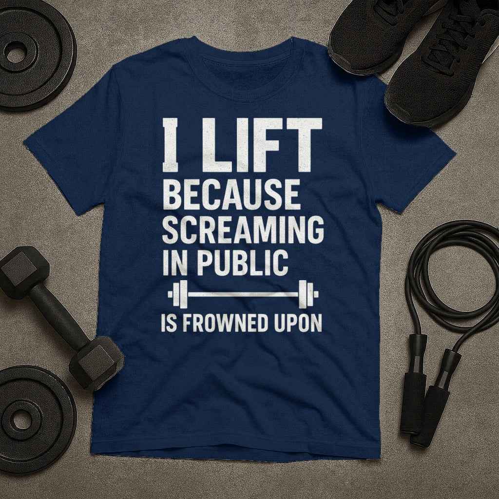 I Lift Because Screaming In Public Is Frowned Upon T-Shirt
