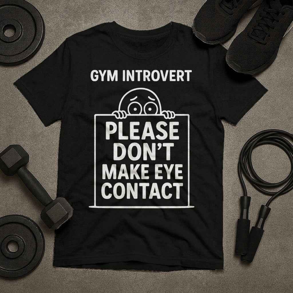 Gym Introvert Please Dont Make Eye Contact T-Shirt